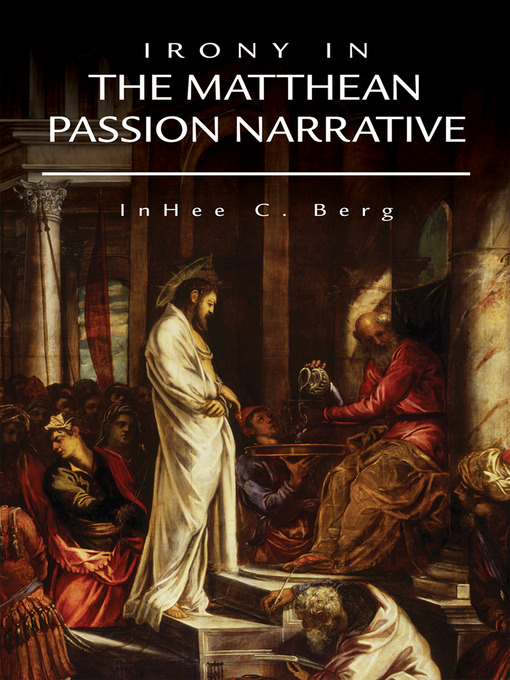 Title details for Irony in the Matthean Passion Narrative by InHee C. Berg - Available